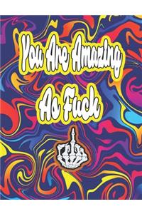 You Are Amazing as Fuck