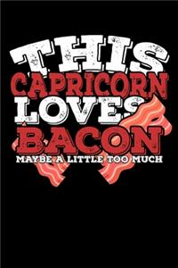 This Capricorn Loves Bacon Maybe A Little Too Much Notebook