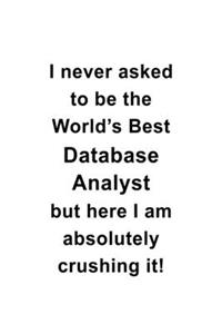I Never Asked To Be The World's Best Database Analyst But Here I Am Absolutely Crushing It