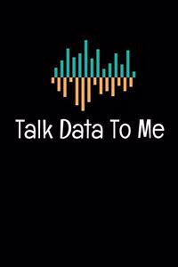 Talk Data To Me