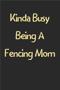 Kinda Busy Being A Fencing Mom
