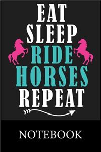 Eat. Sleep. Ride Horses. Repeat. Notebook