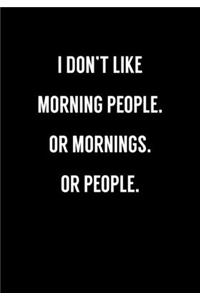 I Don't Like Morning People. Or Mornings. Or People.