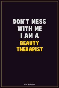 Don't Mess With Me, I Am A Beauty Therapist