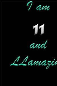 I am 11 and LLamazing Notebook Birthday Gift