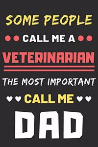 Some People Call Me A Veterinarian The Most Important Call Me Dad