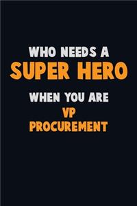 Who Need A SUPER HERO, When You Are VP Procurement