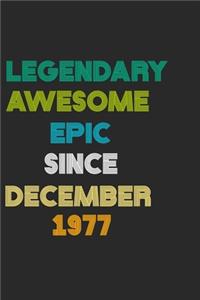 LEGENDARY AWESOME EPIC SINCE DECEMBER 1977 Notebook Birthday Gift