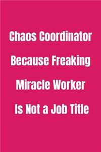 Chaos Coordinator Because Freaking Miracle Worker Is Not a Job Title