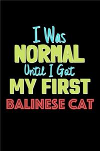I Was Normal Until I Got My First Balinese Cat Notebook - Balinese Cat Lovers and Animals Owners