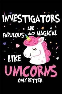 Investigators Are Fabulous And Magical Like Unicorns Only Better