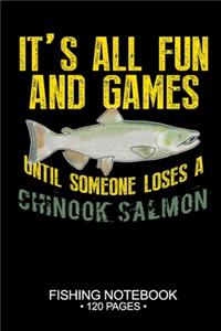 It's All Fun and Games Until Someone Loses A Chinook Salmon Fishing Notebook 120 Pages