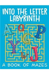 Into the Letter Labyrinth (A Book of Mazes)