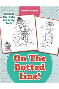 On The Dotted line! Connect the Dots Activity Book