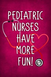 Pediatric Nurses Have More Fun!