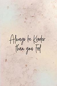Always be Kinder than you Feel