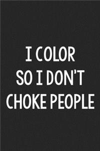 I Color so I Don't Choke People