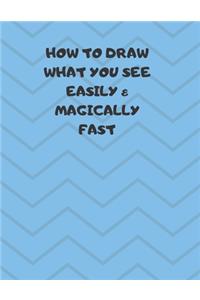 How to Draw What You See Easily & Magically Fast