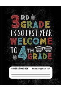 3rd Grade Is So Last Year Welcome to 4th Grade Composition Book (Wide Ruled/ 110 pages/ 7.44x9.69)