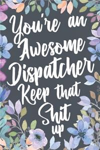 You're An Awesome Dispatcher Keep That Shit Up