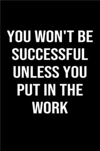 You Won't Be Successful Unless You Put in the Work