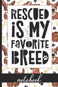 Rescued Is My Favorite Breed - Notebook