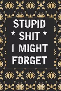Stupid Shit I Might Forget