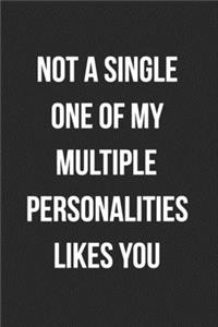 Not A Single One Of My Multiple Personalities Likes You