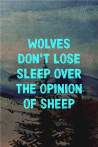 Wolves Don't Lose Sleep Over The Opinion Of Sheep