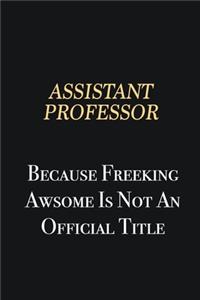 Assistant Professor Because Freeking Awsome is not an official title