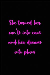 She turned her can'ts into cans and her dreams into plans