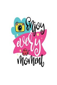 Enjoy Every Moment