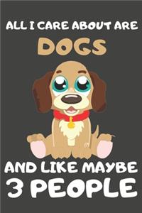 All I Care About Are Dogs And Like Maybe 3 People