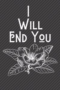 I Will End You