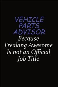 Vehicle Parts Advisor Because Freaking Awesome Is Not An Official Job Title