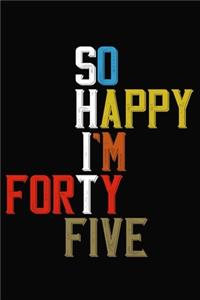 So Happy I'm Forty Five