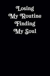 Losing My Routine Finding My Soul