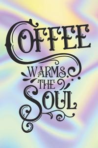 Coffee Warms The Soul