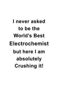 I Never Asked To Be The World's Best Electrochemist But Here I Am Absolutely Crushing It