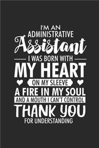 I'm Administrative Assistant I Was Born With My Heart On My Sleeve A Fire In My Soul And A Mouth I Can't Control