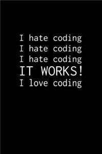 I hate coding, IT WORKS!, I love coding