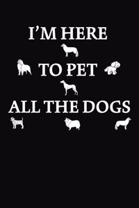 I'm Here To Pet All Of The Dogs
