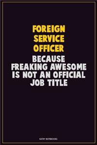 Foreign Service Officer, Because Freaking Awesome Is Not An Official Job Title