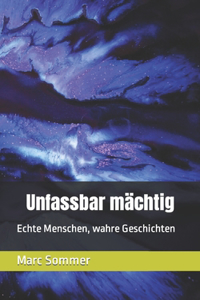 Unfassbar mächtig