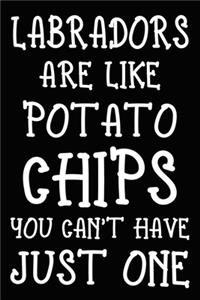 Labradors Are Like Potato Chips You Can't Have Just One