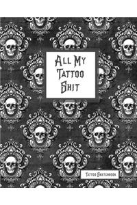All My Tattoo Shit Tattoo Sketchbook