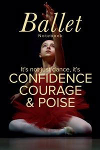 Ballet Notebook It's Not Just Dance It's Confidence Courage & Poise