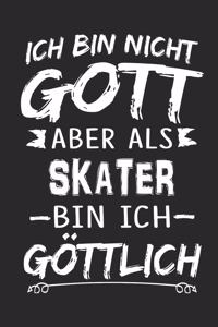 Ich bin nicht Gott aber als Skater bin ich göttlich