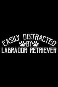 Easily Distracted By Labrador Retriever