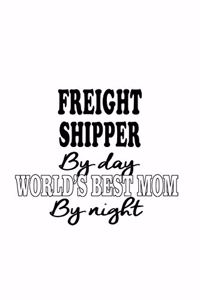 Freight Shipper By Day World's Best Mom By Night